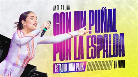 Angela Leiva Con un puñal por la espalda ESTADIO LUNA PARK EN VIVO