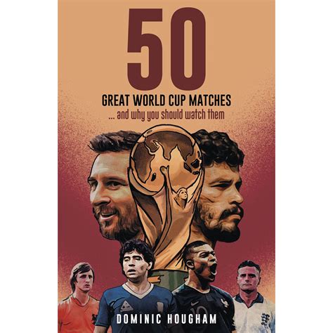 50 Great World Cup Matches …and Why You Should Watch Them | Soccer