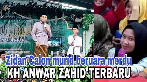 Kh Anwar Zahid Terbaru Dapat Calon Murid Bersuara Emas Youtube