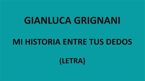 Gianluca Grignani Mi Historia Entre Tus Dedos Letralyrics Youtube