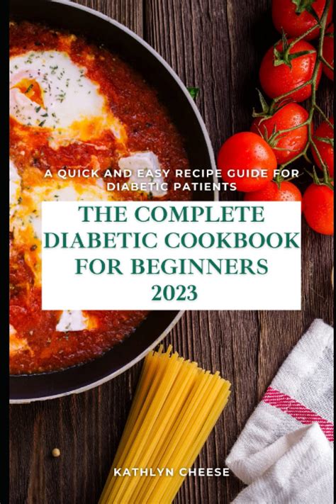 The Complete Diabetic Cookbook For Beginners 2023 A Quick And Easy