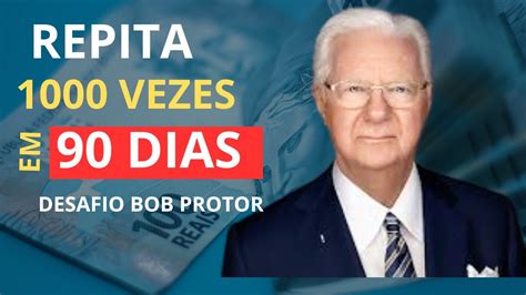 Desafio Bob Proctor Repita Essa Afirma O Poderosa Dias Para