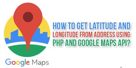 How To Get Latitude And Longitude From Address Using PHP And Google