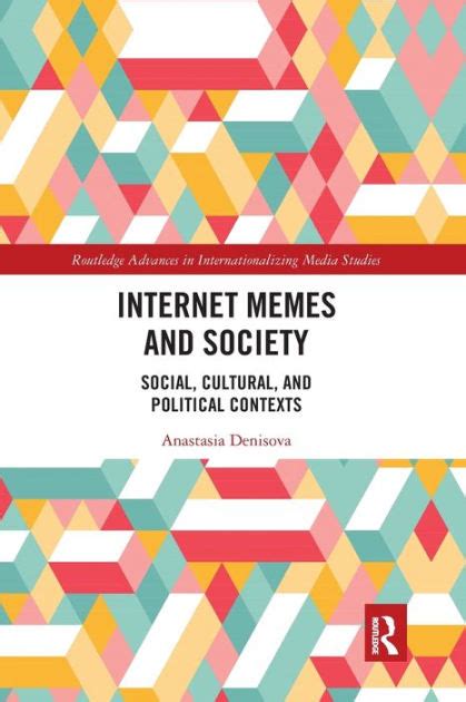 Internet Memes And Society Social Cultural And Political Contexts By Anastasia Denisova