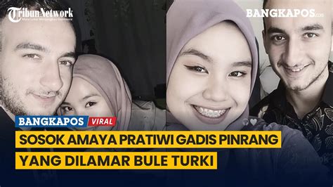 Sosok Amaya Pratiwi Gadis Pinrang Yang Dilamar Bule Turki Youtube