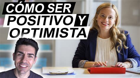 CÓMO SER POSITIVO Y OPTIMISTA Consejos para ser feliz aplicando el