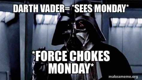 Darth Vader Sees Monday Force Chokes Monday Darth Vader Choke