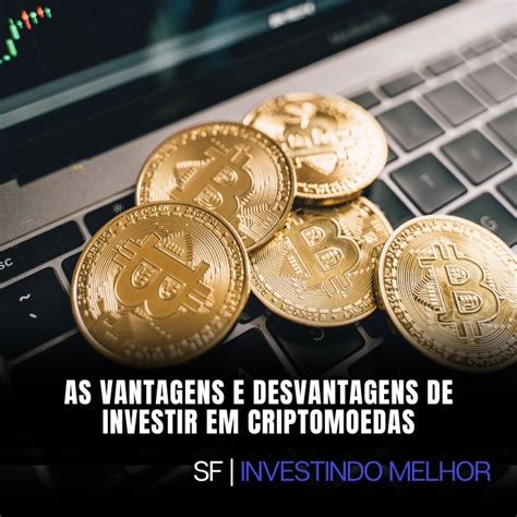 As vantagens e desvantagens de investir em criptomoedas Sublime Finanças