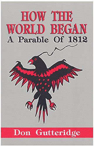 How The World Began A Parable Of 1812 By Gutteridge Don Very Good