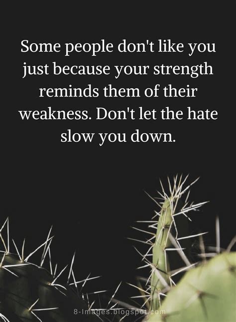 Quotes Some People Dont Like You Just Because Your Strength Reminds