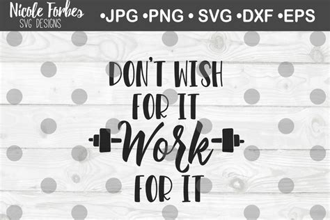 Don T Wish For It Work For It Svg Cut File By Nicole Forbes Designs