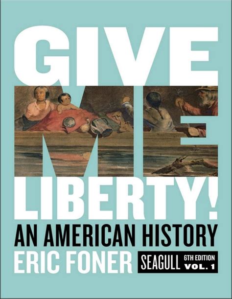 Give Me Liberty An American History By Eric Foner Inspire Uplift