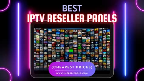 5 Best IPTV Reseller Panels In 2025 Cheapest Prices Increditools