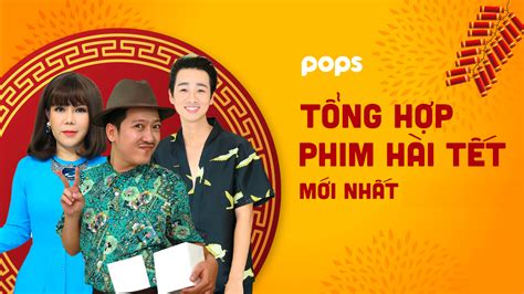 Các bộ phim hài Tết mới nhất đặc sắc không thể bỏ lỡ POPS