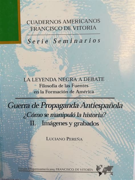 La leyenda negra a debate Guerra de propaganda antiespañola II