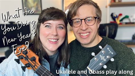 What Are You Doing New Years Eve Ukulele And Ubass Play Along And Cover