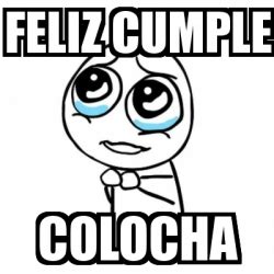 Meme Por Favor Feliz Cumple Colocha 28441614