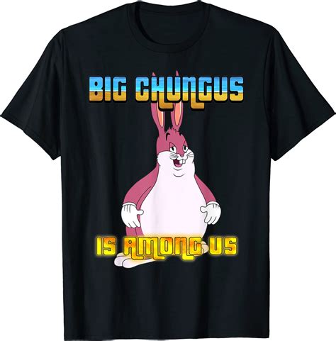 Big Chungus Is Among Us Tee Shirt Teeducks