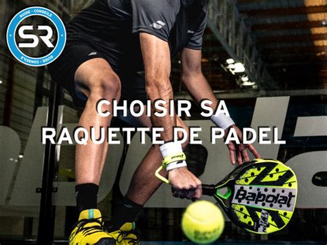 Comment Choisir Sa Raquette De Padel Sports Raquettes