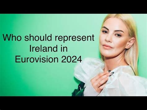 Who Should Represent Ireland In Eurovision 2024 YouTube