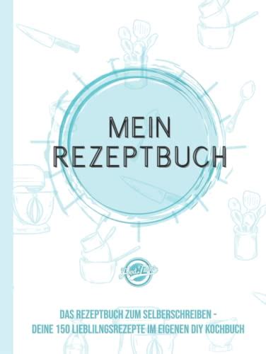 Mein Rezeptbuch Das Rezeptbuch Zum Selberschreiben Deine 150