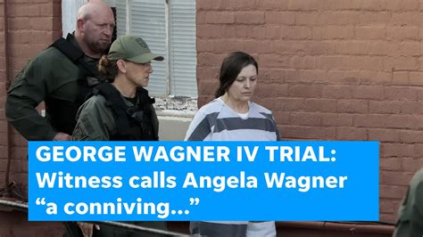 George Wagner IV trial: witness calls Angela Wagner "a conniving..."