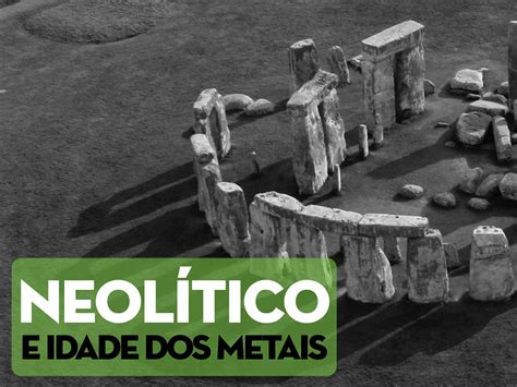 Neolitico E Idade Dos Metais PPT