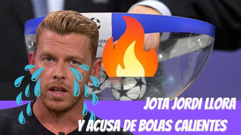 Jota Jordi Llora Y Habla De Bolas Calientes Youtube