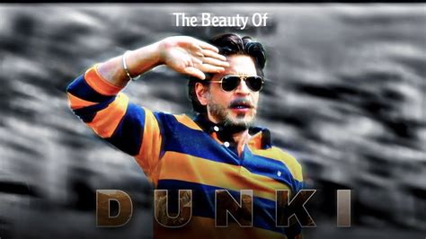 The Beauty Of Dunki Shah Rukh Khan Rajkumar Hirani Dunki Trailer Status