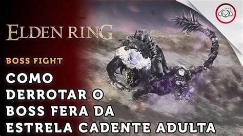 Elden Ring Boss Fight Como Derrotar O Boss Fera Da Estrela Cadente