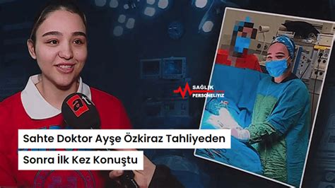 Sahte Doktor Ayşe Özkiraz Tahliyeden Sonra İlk Kez Konuştu Personel