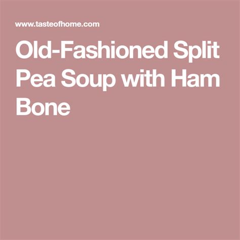 Old Fashioned Split Pea Soup With Ham Bone Recipe Pea And Ham Soup Ham Bone Soup Ham Soup