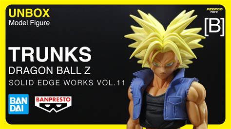 Unbox Trunks Dragon Ball Z Solid Edge Works Vol B Youtube