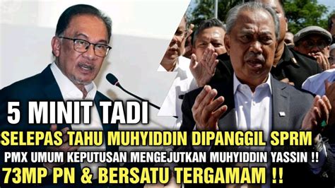 5 MINIT TADI SELEPAS TAHU MUHYIDDIN DIPANGGIL SPRM TIBA² PMX UMUM