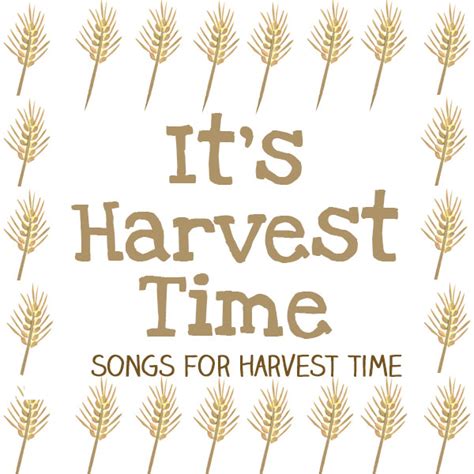 It's Harvest Time : Songs For The Harvest