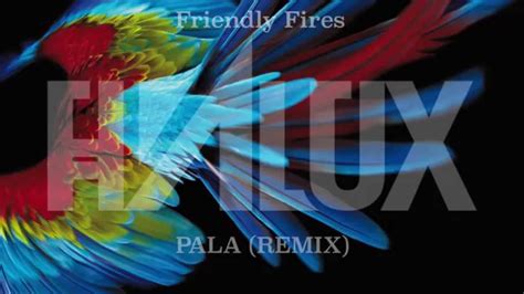 Friendly Fires Pala Halux Remix Youtube