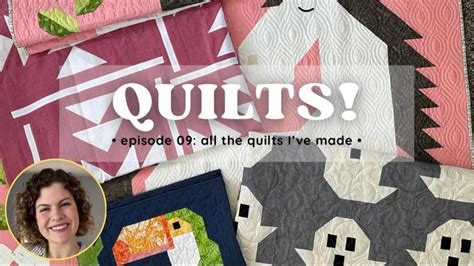 Ep 09 Quilts Sharing All The Quilts I Ve Made Since Learning How To