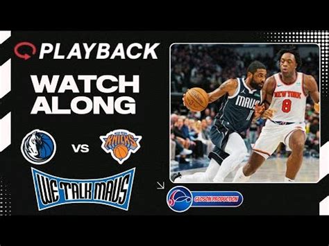 We Talk Mavs Dallas Mavericks Vs New York Knicks Playback Watch