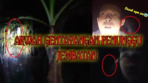 Arwah Gentayangan Di Area Jembatan Youtube