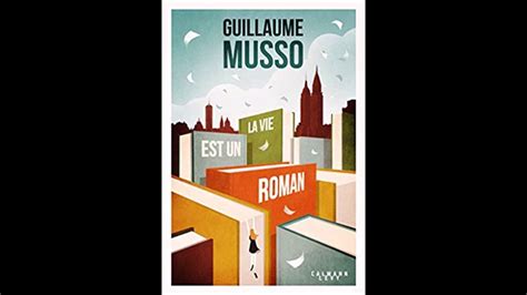 Nouveau Roman De Guillaume Musso La Vie Est Un Roman Youtube