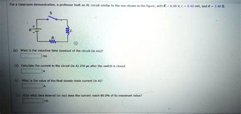 Solved For A Classroom Demonstration A Professor Built An Rl Circuit Similar To The One Shown