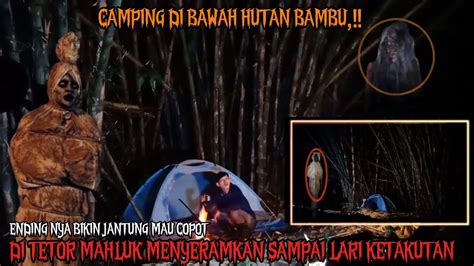 CAMPING HOROR BERMALAM DI HUTAN BAMBU AKU DI TEROR DUA MAHLUK HALUS