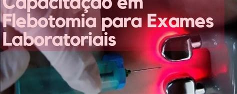 Capacita O Em Flebotomia Para Exames Laboratoriais