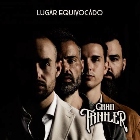 Gran Tráiler estrena Lugar equivocado single y videoclip de su nuevo