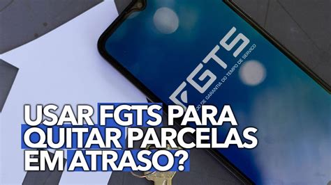 Poss Vel Utilizar O Fgts Para Quitar Parcelas Em Atraso Veja Como