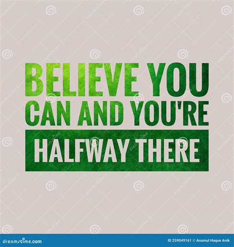 Believe You Can and You Re Halfway There. Motivational, Success, Life ...