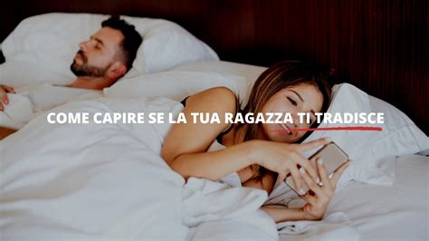 Come Capire Se La Tua Ragazza Ti Tradisce Ecco Cosa Sapere