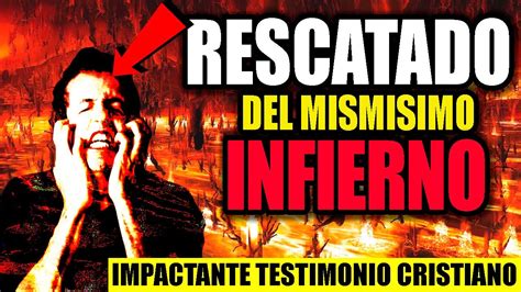 Testimonios Cristianos 6 Rescatado Del Infierno Testimonios