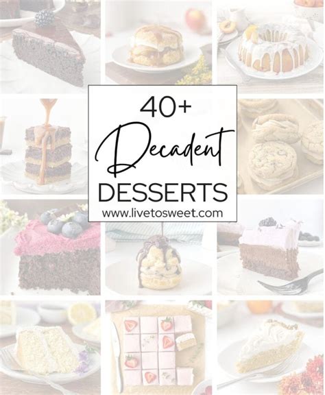 40+ Decadent Desserts - Live to Sweet