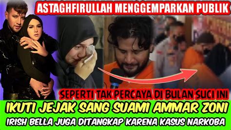 Astaghfirullah Ikuti Jejak Sang Suami Ammar Zoni Irish Bella Juga